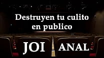 free they destroy your ass in public joi anal in spanish video